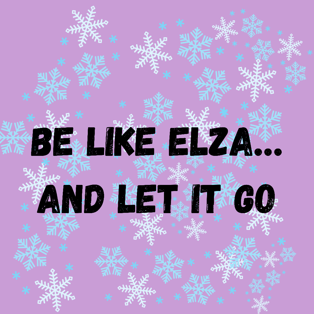 Imagine being like Elza…And Just Let it go!